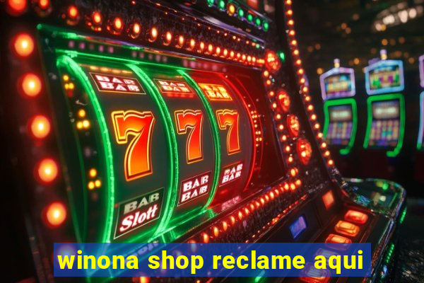 winona shop reclame aqui